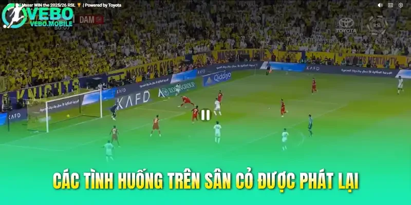 Các tình huống trên sân cỏ được phát lại
