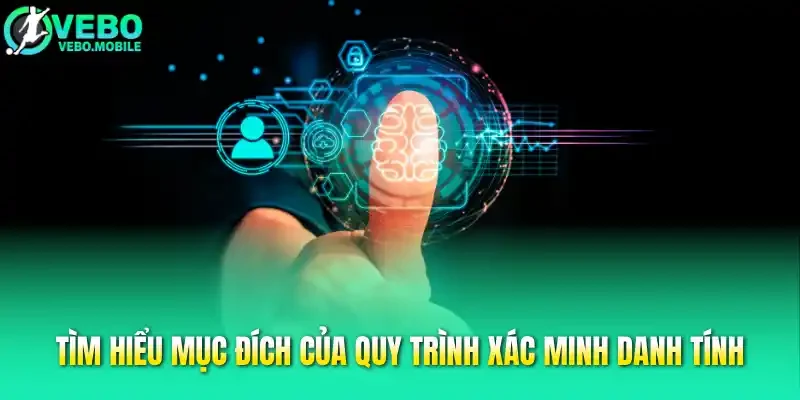 Tìm hiểu mục đích của quy trình xác minh danh tính