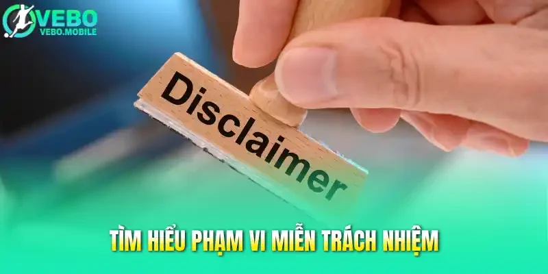 Tìm hiểu phạm vi miễn trách nhiệm