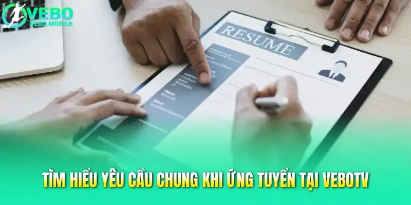 Tìm hiểu yêu cầu chung khi ứng tuyển tại Vebotv