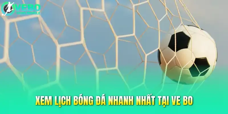 Xem lịch bóng đá nhanh nhất tại Ve bo