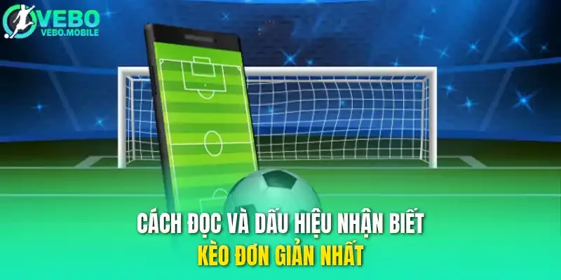 Cách đọc và dấu hiệu nhận biết kèo đơn giản nhất 