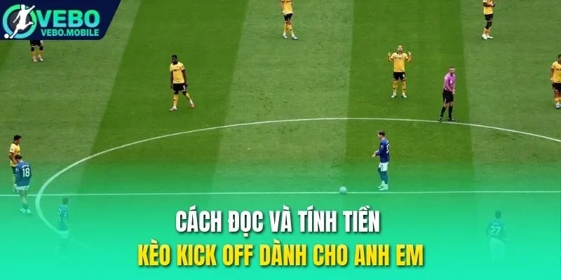 Cách đọc và tính tiền kèo kick off dành cho anh em