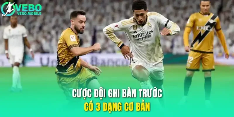 Cược đội ghi bàn trước có 3 dạng cơ bản