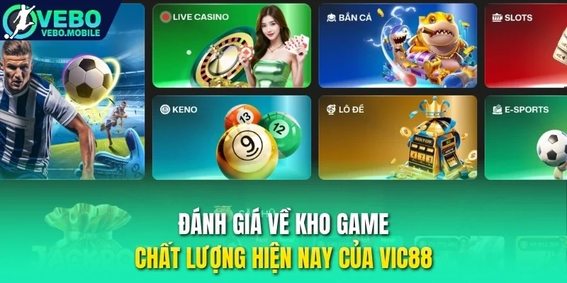 Đánh giá về kho game chất lượng hiện nay của Vic88