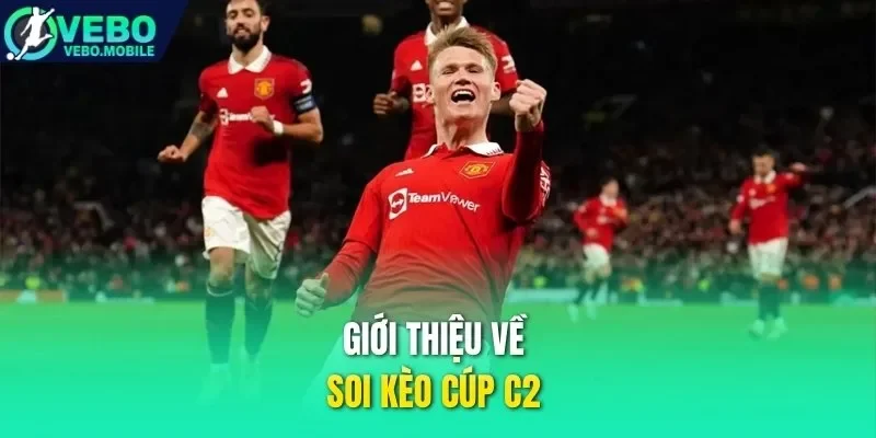 Giới thiệu về soi kèo cúp C2 