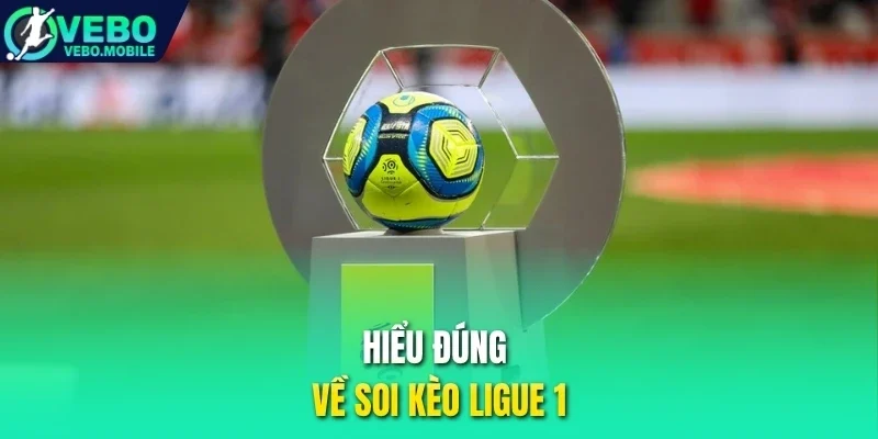 Hiểu đúng về soi kèo Ligue 1