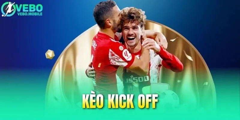 Kèo Kick Off - Kinh Nghiệm Chọn Kèo Ngon Trong Cá Cược 