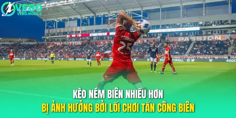 Kèo ném biên nhiều hơn bị ảnh hưởng bởi lối chơi tấn công biên