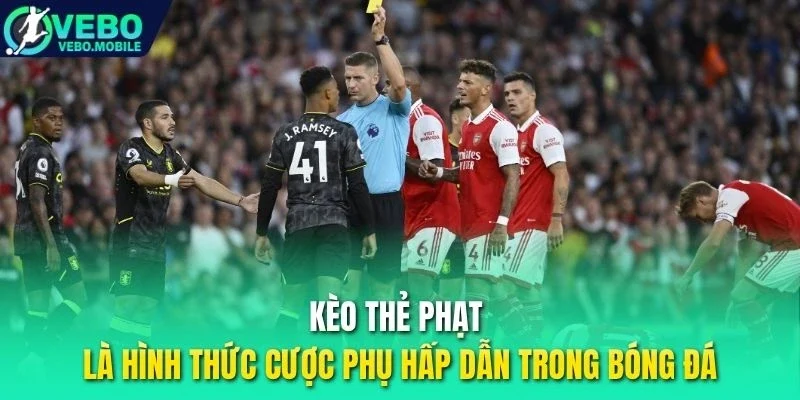Kèo thẻ phạt là hình thức cược phụ hấp dẫn trong bóng đá