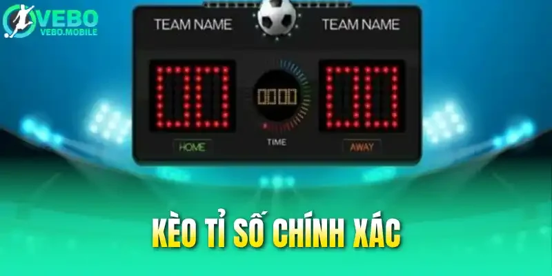 Điểm Danh 5 Kèo Tỉ Số Chính Xác Được Yêu Thích Nhất 2026