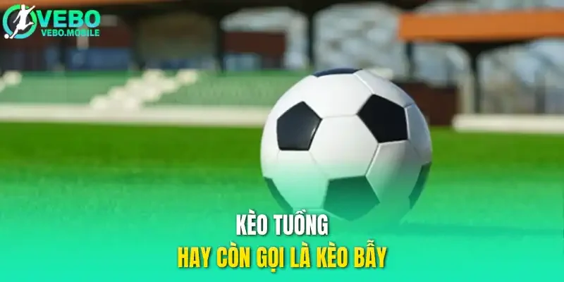 Kèo tuồng hay còn gọi là kèo bẫy