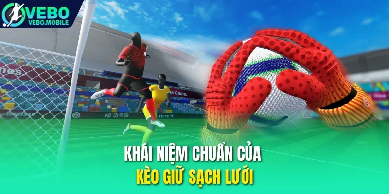 Khái niệm chuẩn của kèo giữ sạch lưới