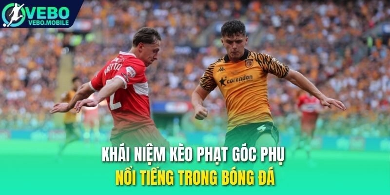 Khái niệm kèo phạt góc phụ nổi tiếng trong bóng đá