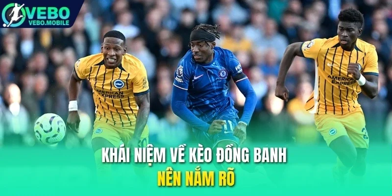 Khái niệm về kèo đồng banh nên nắm rõ