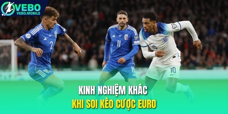 Kinh nghiệm khác khi soi kèo cược Euro