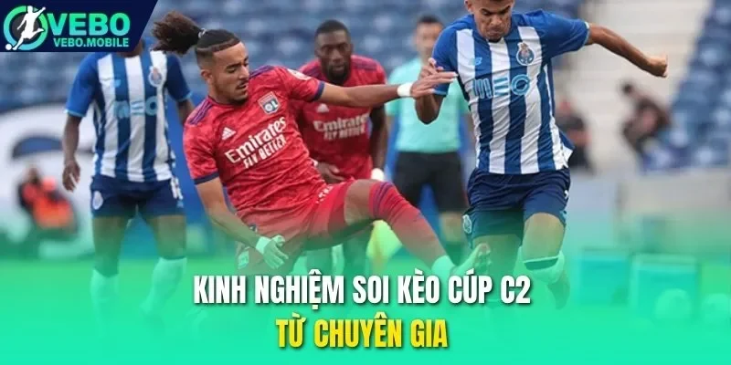 Kinh nghiệm soi kèo cúp C2 từ chuyên gia 