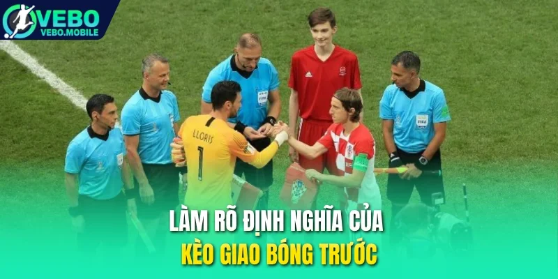 Làm rõ định nghĩa của kèo giao bóng trước