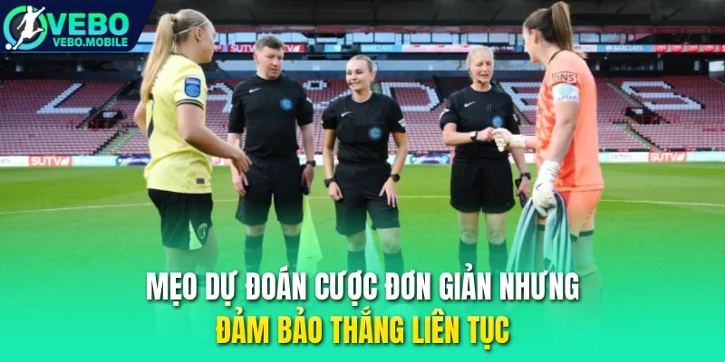 Mẹo dự đoán cược đơn giản nhưng đảm bảo thắng liên tục
