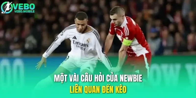 Một vài câu hỏi của newbie liên quan đến kèo 
