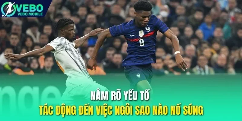 Nắm rõ yếu tố tác động đến việc ngôi sao nào nổ súng