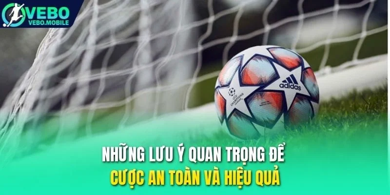 Những lưu ý quan trọng để cược an toàn và hiệu quả