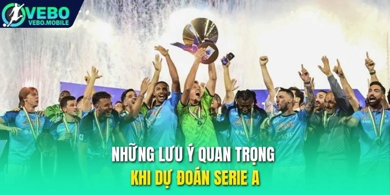 Những lưu ý quan trọng khi dự đoán Serie A