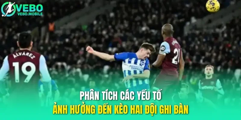 Phân tích các yếu tố ảnh hưởng đến kèo hai đội ghi bàn
