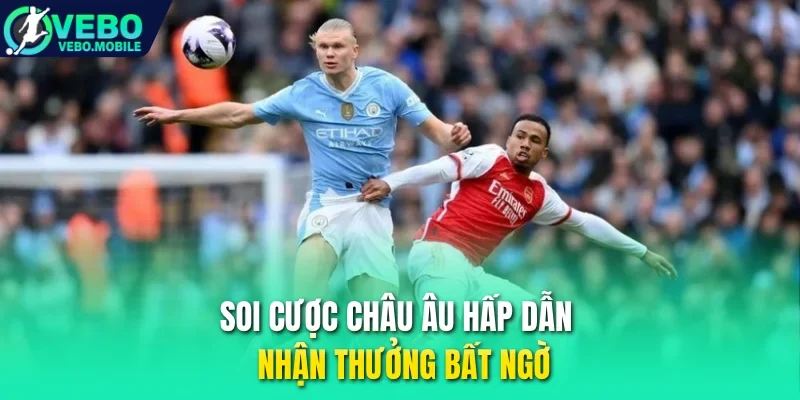 Soi cược châu Âu hấp dẫn, nhận thưởng bất ngờ 