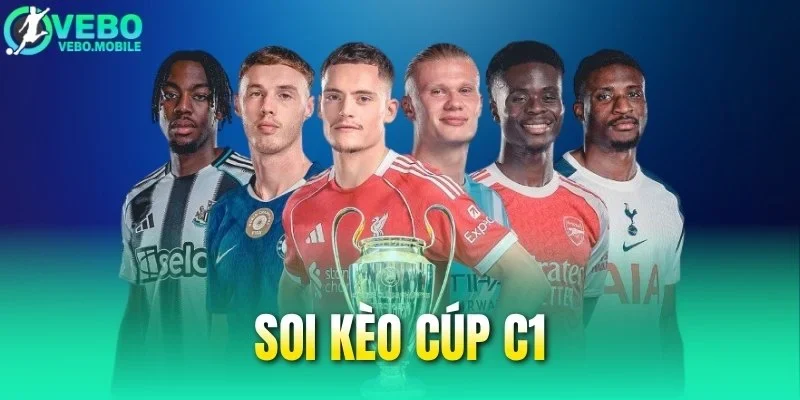 Soi Kèo Cúp C1 - Bí Quyết Chốt Kèo Ngon Cho Anh Em 