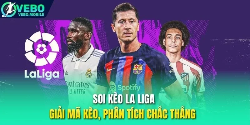 Soi Kèo La Liga - Giải mã kèo, phân tích chắc thắng 