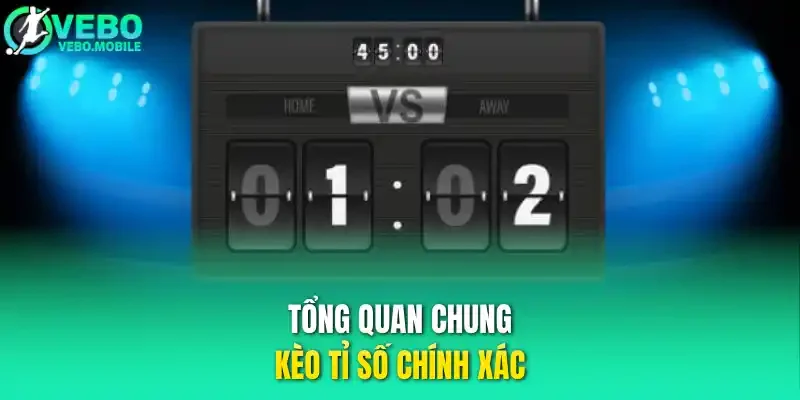 Tổng quan chung kèo tỉ số chính xác