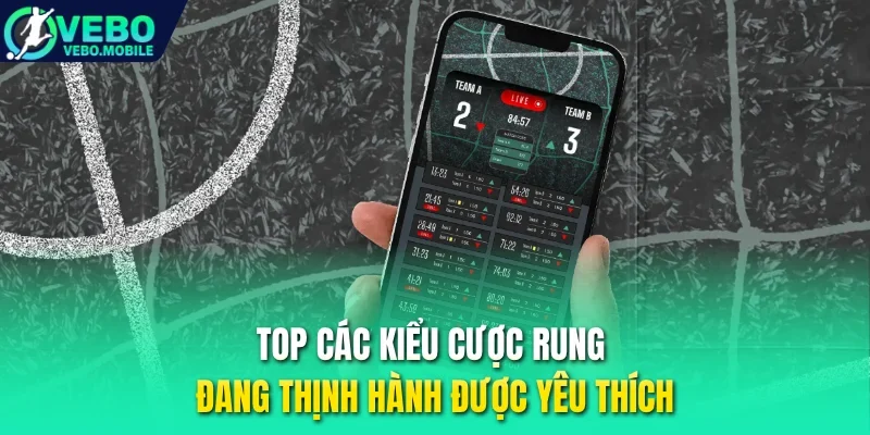 Top các kiểu cược rung đang thịnh hành được yêu thích