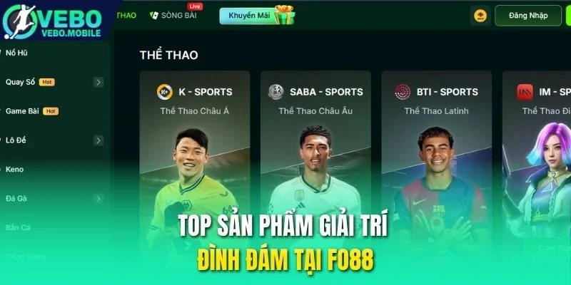 Top sản phẩm giải trí đình đám tại Fo88